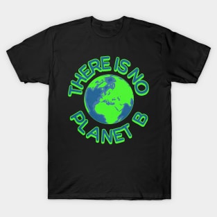 There is no planet B save our planet t-shirt T-Shirt